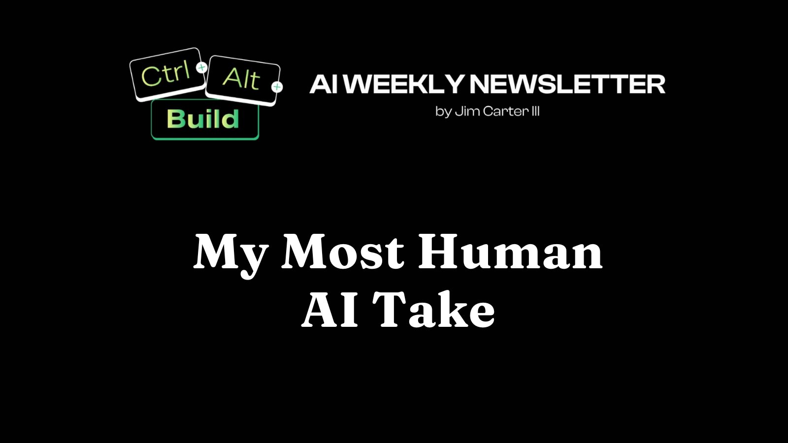 My Most Human AI Take