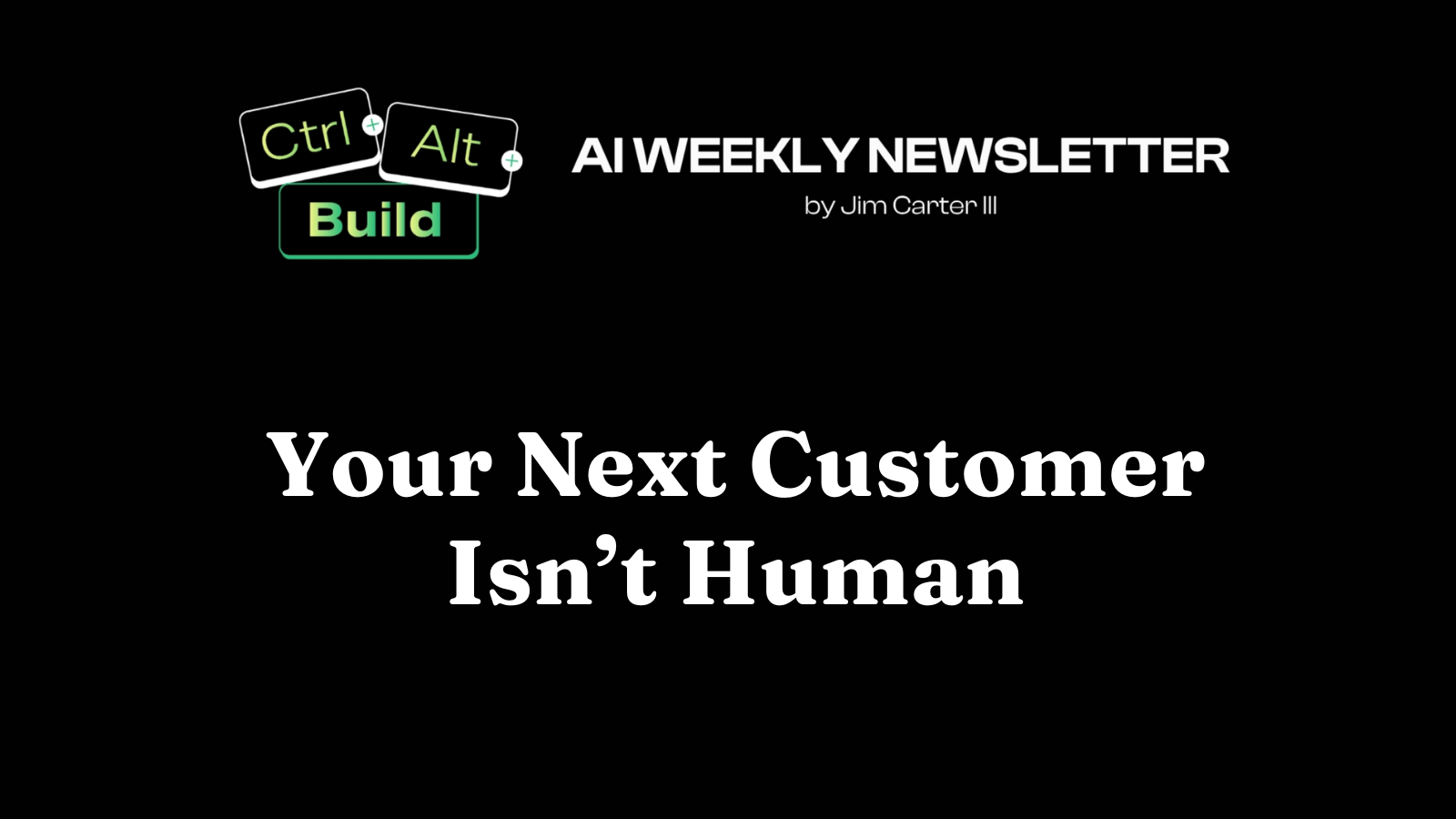 🤖 Your Next Customer Isn't Human