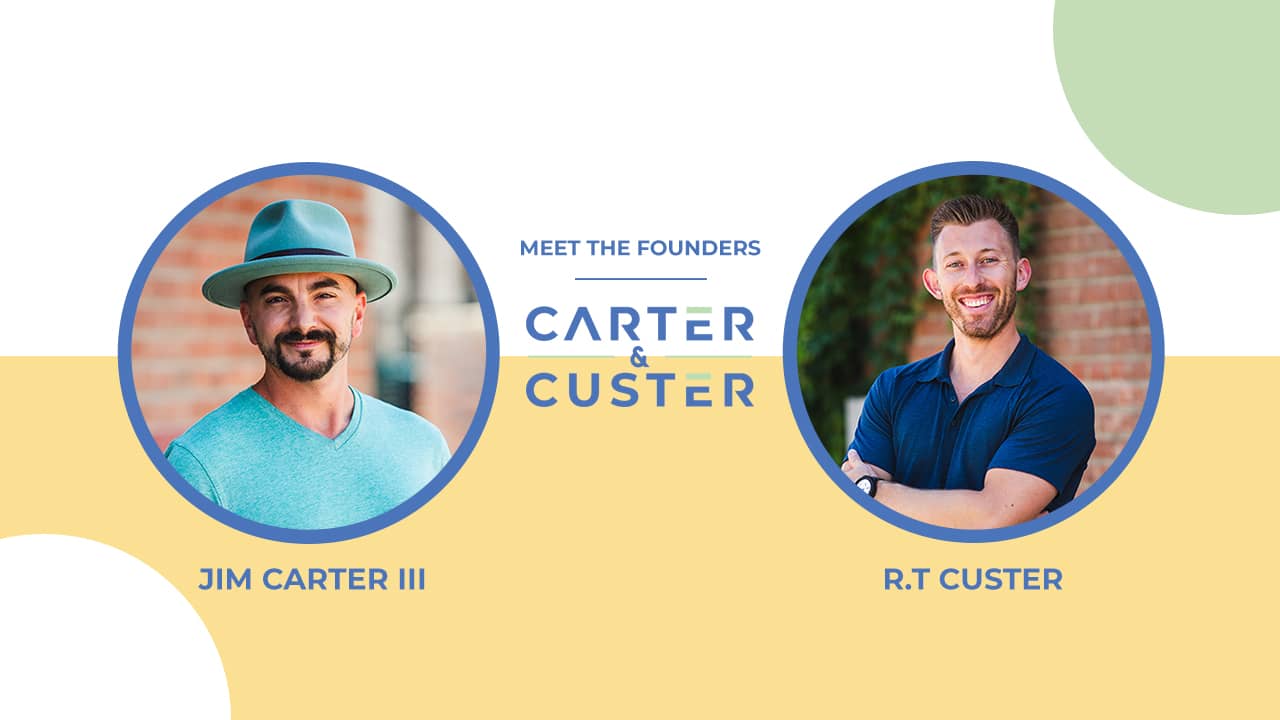 The Carter &amp; Custer Story: Meet Founders Jim Carter &amp; R.T. Custer