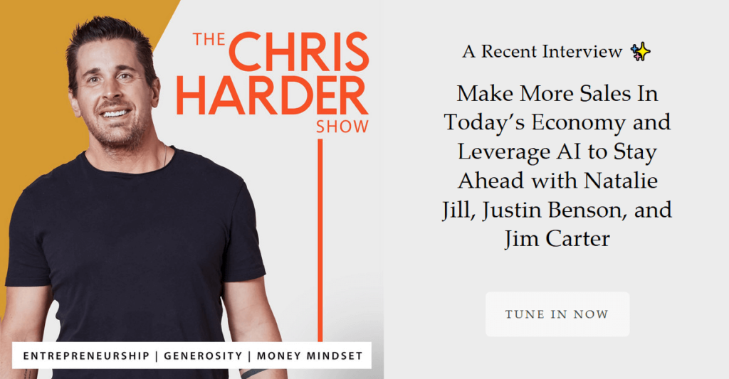 The Chris Harder Show - Make More Sales In Today’s Economy and Leverage AI to Stay Ahead with Natalie Jill, Justin Benson, and Jim Carter