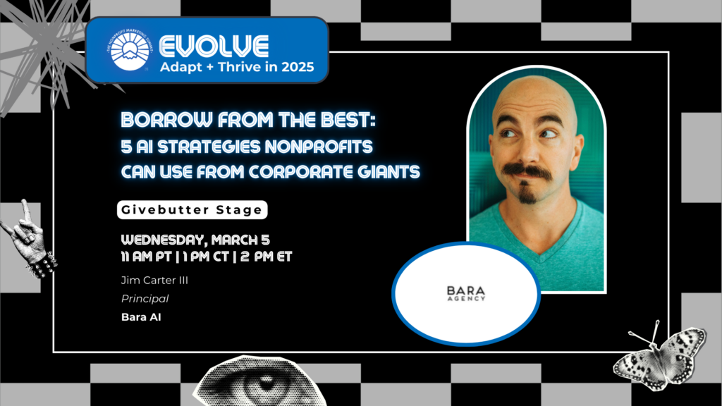 Evolve Nonprofit Marketing Summit - Borrow From the Best: 5 AI Strategies Nonprofits can use from Corporate Giants with Jim Carter III Bara Agency